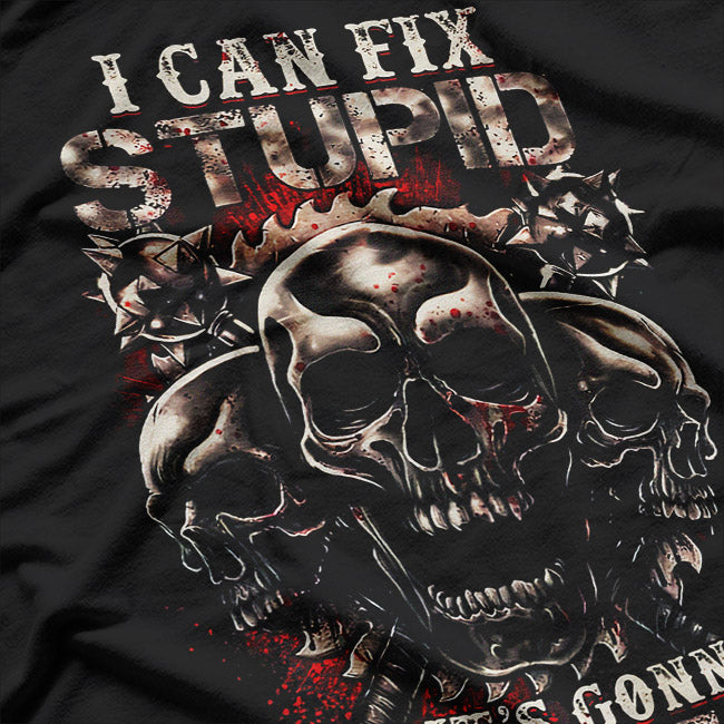 I Can Fix Stupid But It’s Gonna Hurt Funny Skull Humor T-Shirt