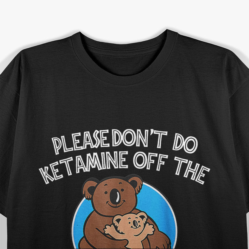 No Ketamine in the Koala Changing Station T-Shirt
