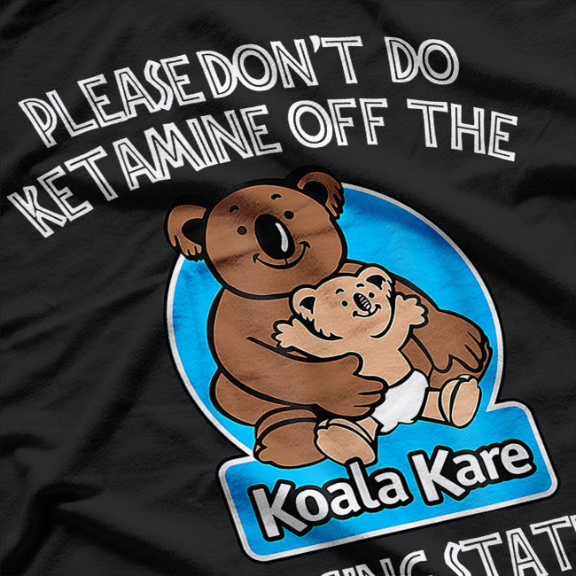 No Ketamine in the Koala Changing Station T-Shirt