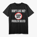 Don't Like Me? F Off - Bold Attitude T-Shirt