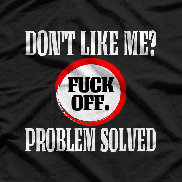 Don't Like Me? F Off - Bold Attitude T-Shirt