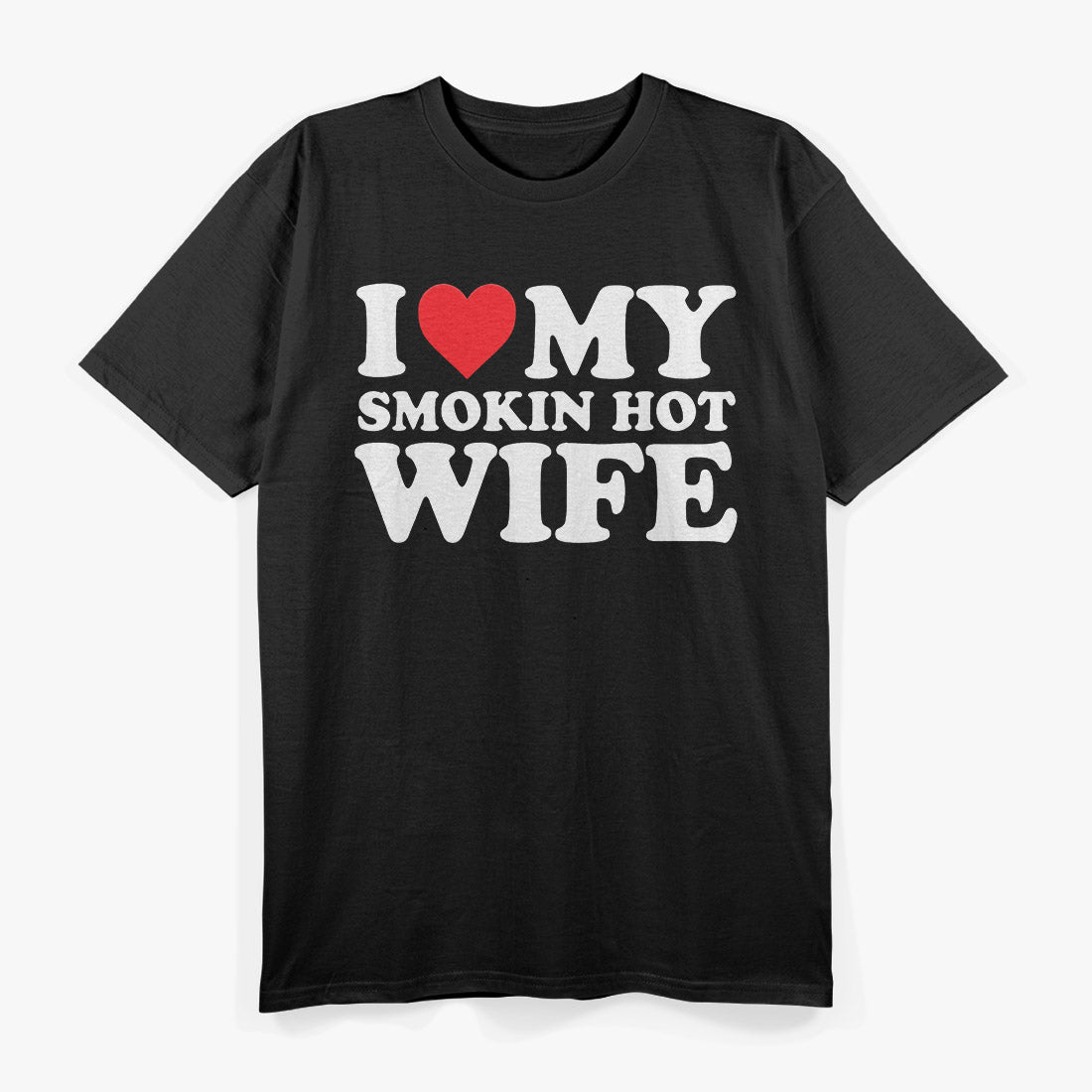 I Love My Smokin Hot Wife T-Shirt