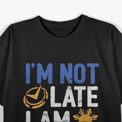 Filipino Timing - Not Late T-Shirt