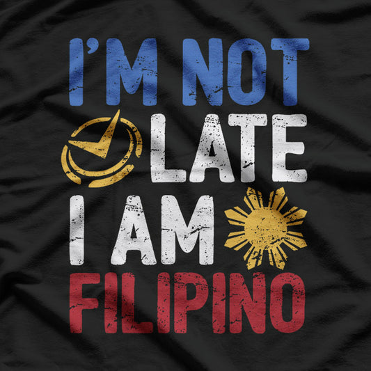 Filipino Timing - Not Late T-Shirt