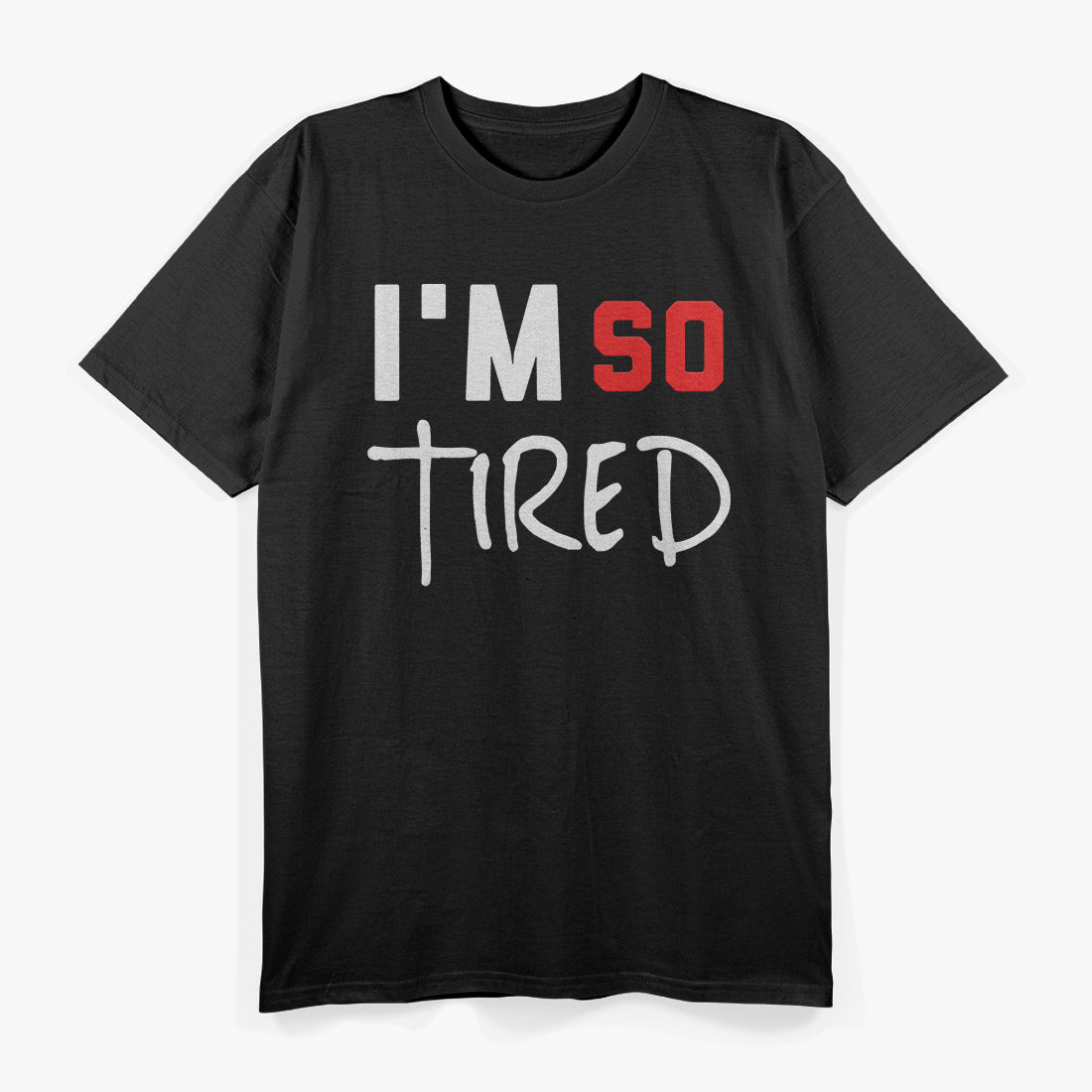 I’m So Tired Funny Quote Humor T-Shirt