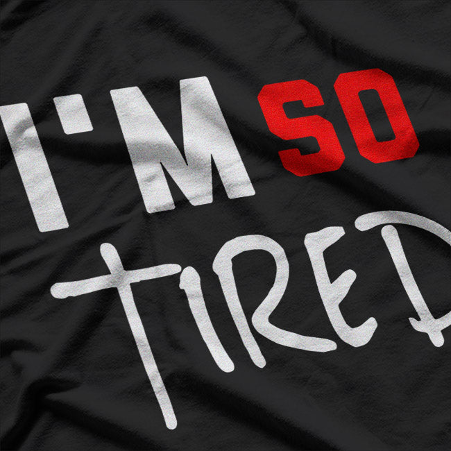 I’m So Tired Funny Quote Humor T-Shirt