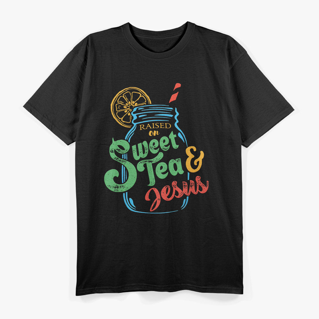 Raised on Sweet Tea and Jesus - Southern Roots T-Shirt