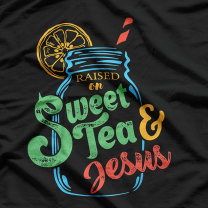 Raised on Sweet Tea and Jesus - Southern Roots T-Shirt