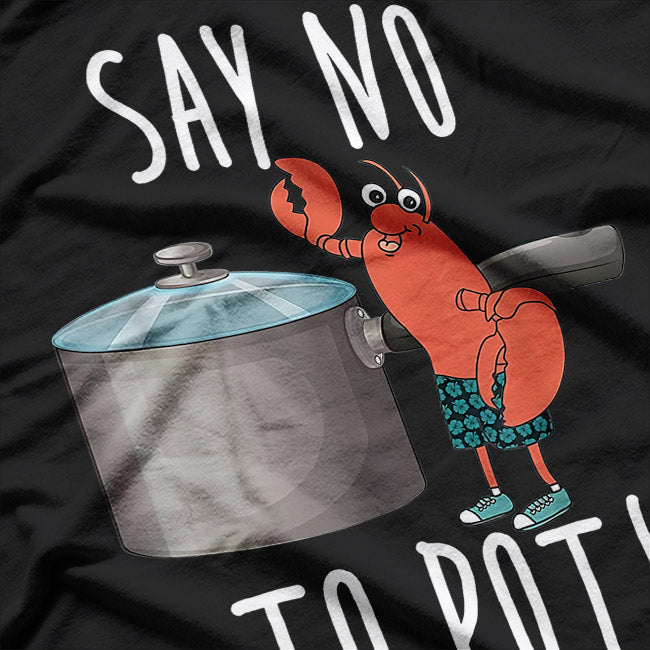 Say No To Pot Lobster Eating Funny Seafood Boil T-Shirt