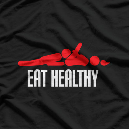 Eat Healthy, Funny Dirty Humor T-Shirt