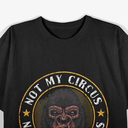 Not My Circus Not My Monkeys Funny Quote T-Shirt