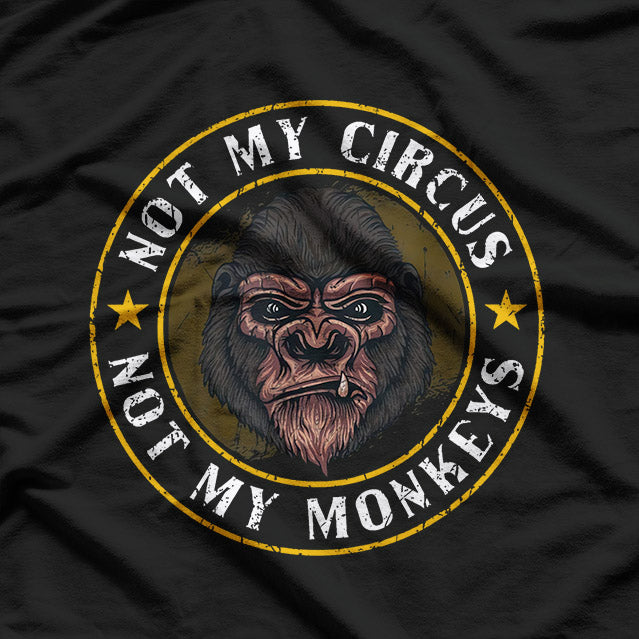 Not My Circus Not My Monkeys Funny Quote T-Shirt