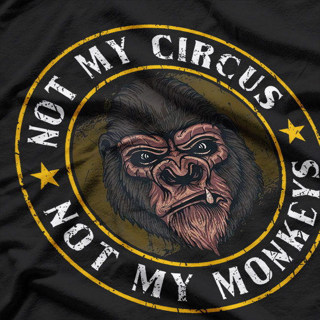 Not My Circus Not My Monkeys Funny Quote T-Shirt