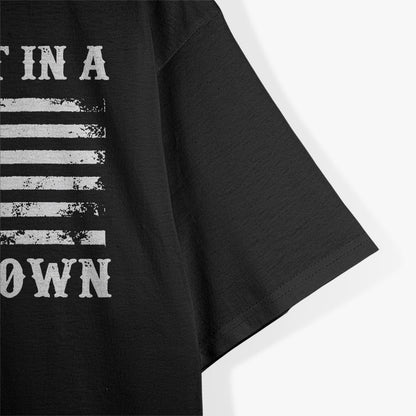 Try That in a Small Town T-Shirt