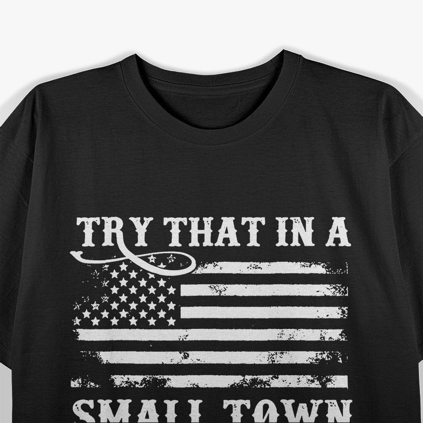 Try That in a Small Town T-Shirt