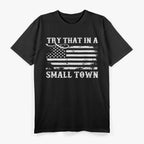 Try That in a Small Town T-Shirt
