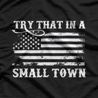 Try That in a Small Town T-Shirt