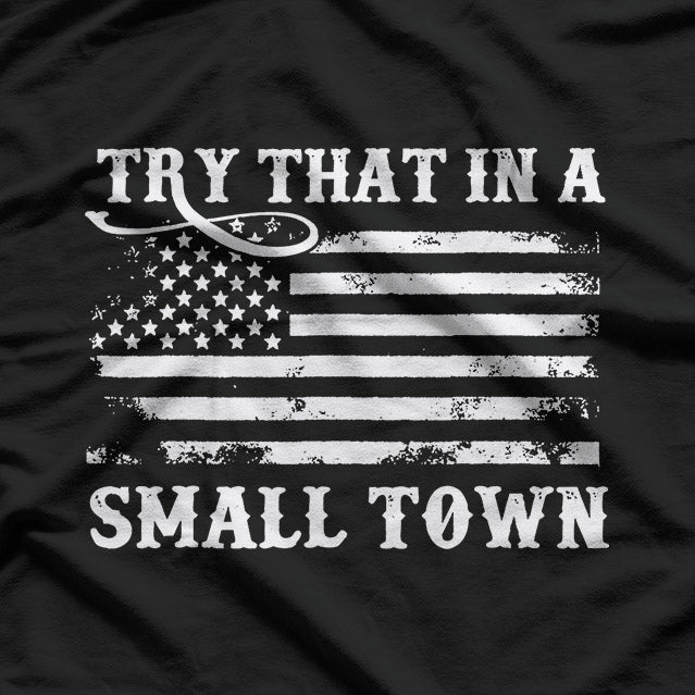 Try That in a Small Town T-Shirt