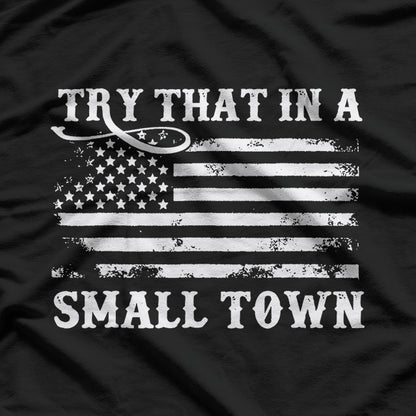 Try That in a Small Town T-Shirt