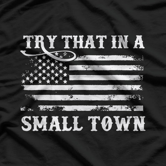 Try That in a Small Town T-Shirt