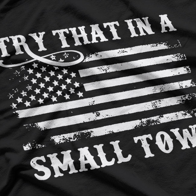 Try That in a Small Town T-Shirt