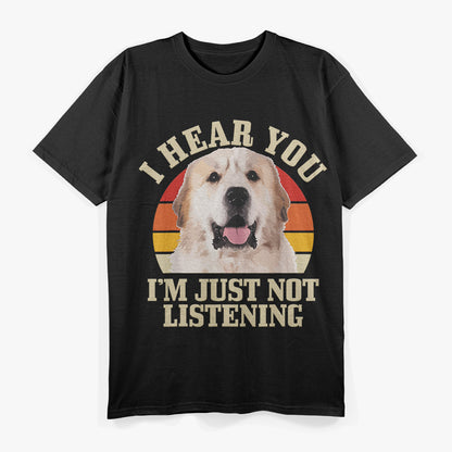 Great Pyrenees Humor I Hear You but Not Listening T-Shirt