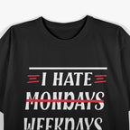 I Hate Mondays: Funny Weekday Struggle T-Shirt