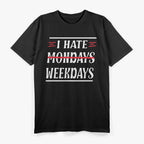 I Hate Mondays: Funny Weekday Struggle T-Shirt