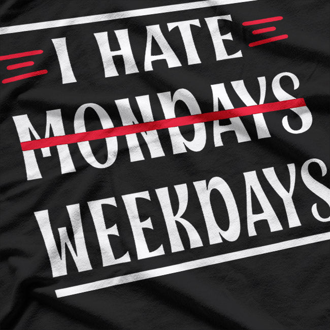 I Hate Mondays: Funny Weekday Struggle T-Shirt