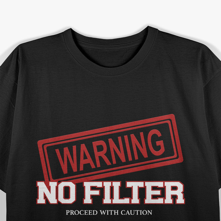 Warning! No Filter: Proceed with Caution T-Shirt