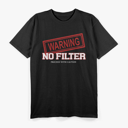 Warning! No Filter: Proceed with Caution T-Shirt