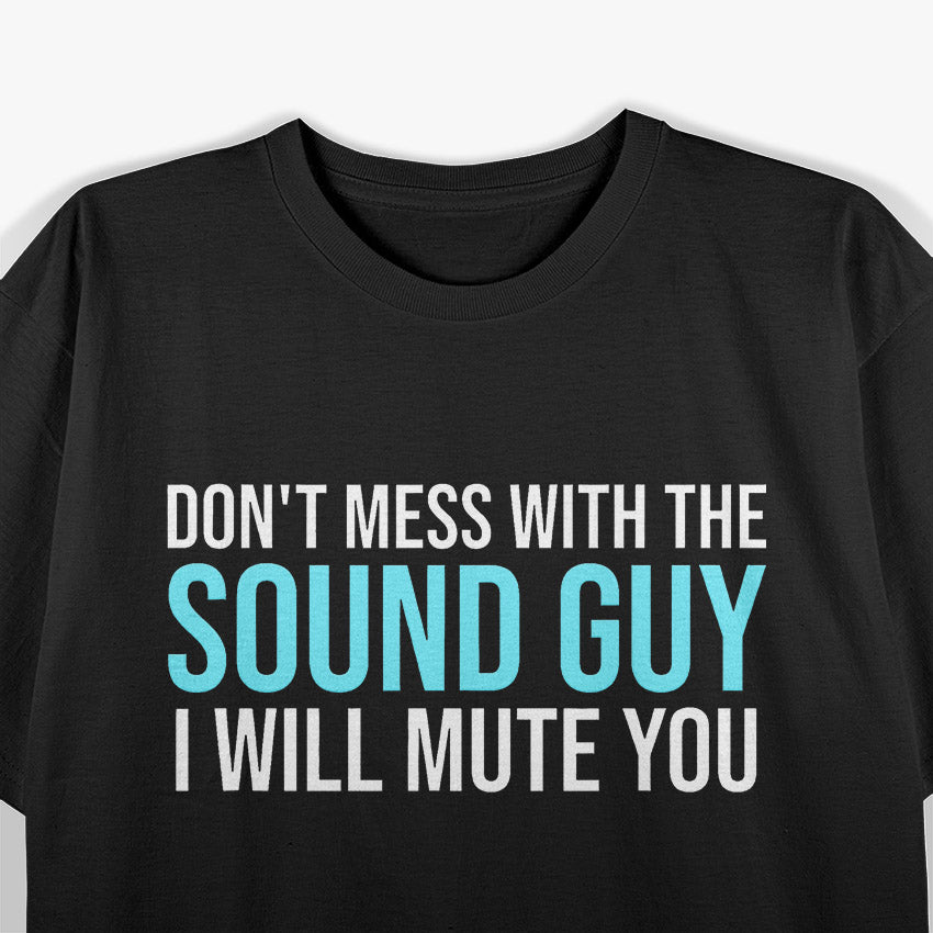 Don't Mess with the Sound Guy: Audio Engineer T-Shirt