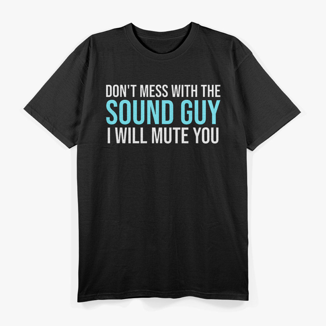 Don't Mess with the Sound Guy: Audio Engineer T-Shirt