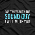 Don't Mess with the Sound Guy: Audio Engineer T-Shirt