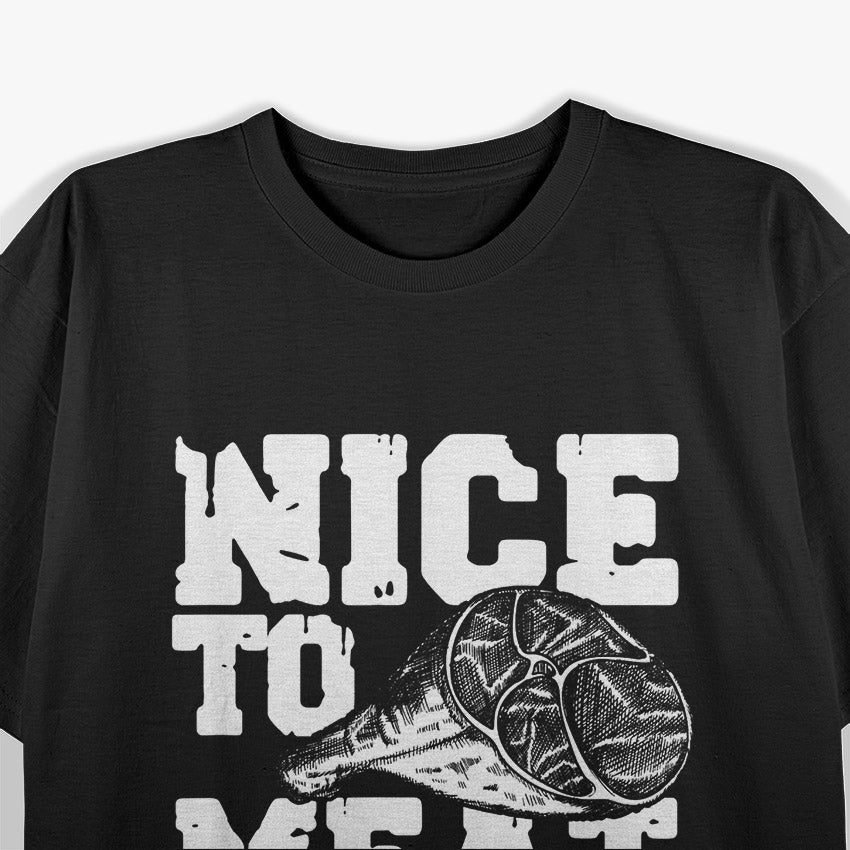 Nice to Meat You Funny Butcher BBQ Grilling Meat Lover T-Shirt
