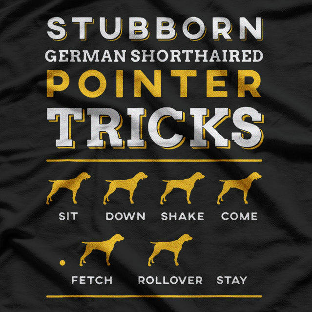 Stubborn German Shorthair Pointer Tricks T-Shirt