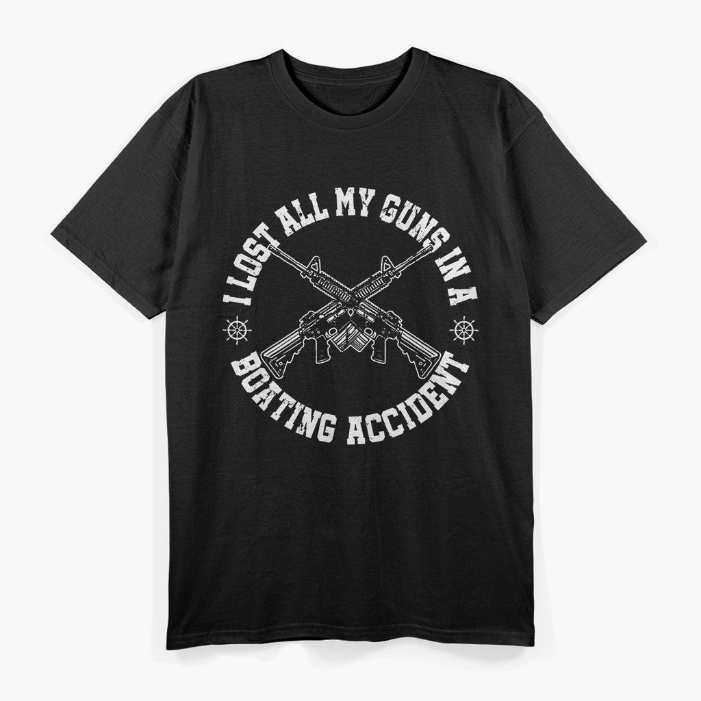 I Lost All My Guns in a Boating Accident T-Shirt