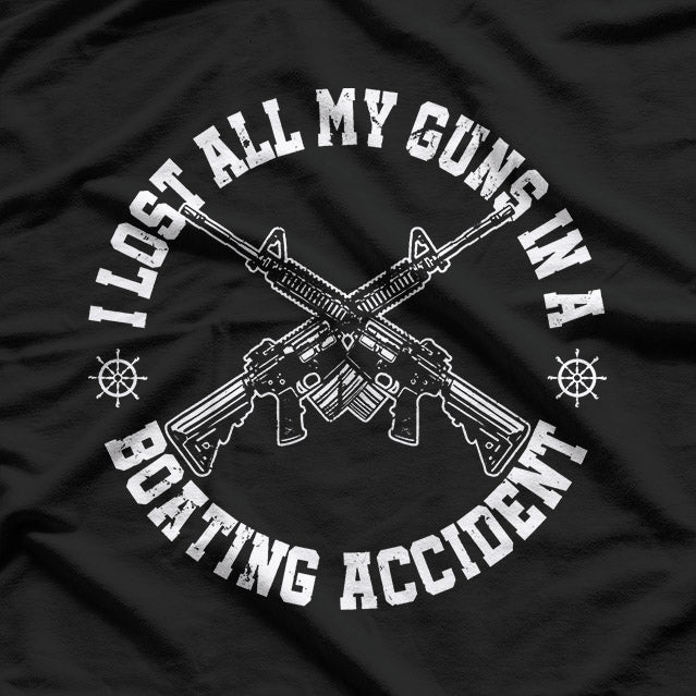 I Lost All My Guns in a Boating Accident T-Shirt