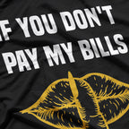 If You Don’t Pay My Bills – Funny Sassy Quote Tee T-Shirt
