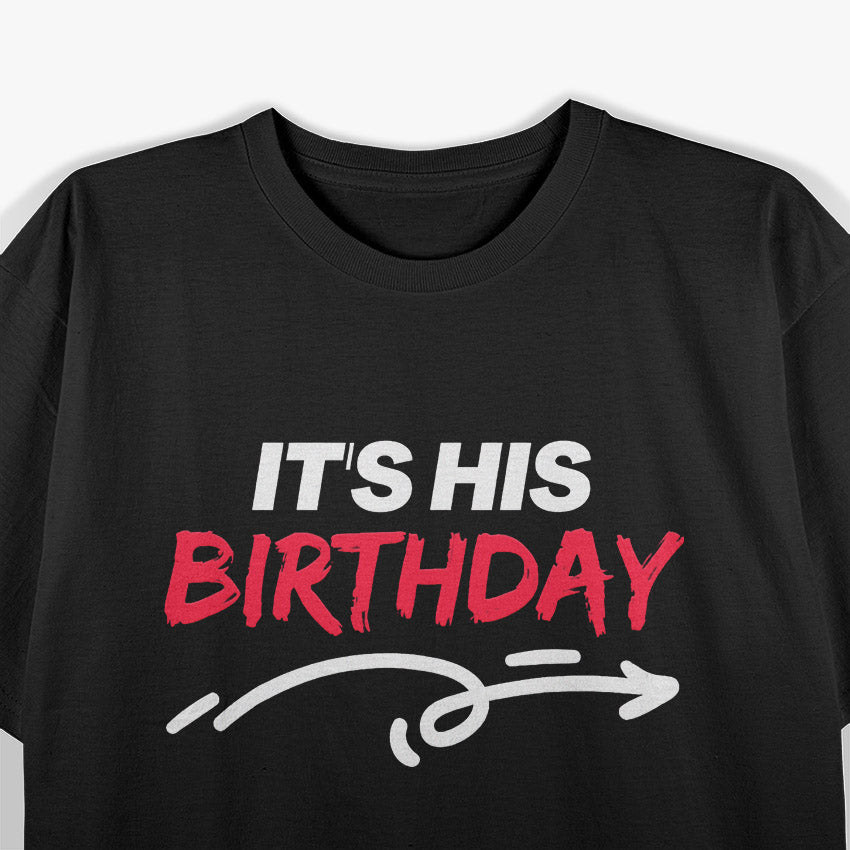 It’s His Birthday Funny Humor T-Shirt