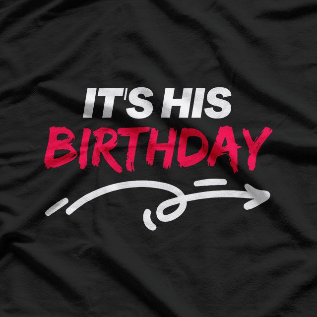 It’s His Birthday Funny Humor T-Shirt