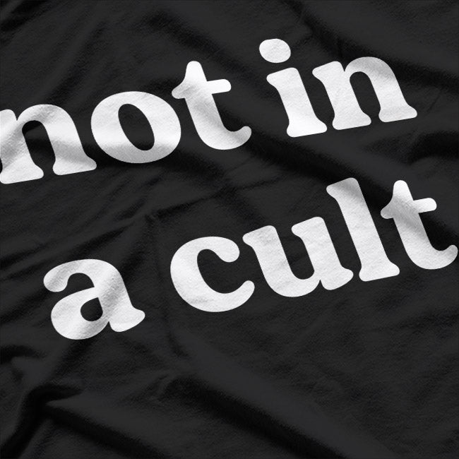 Not in a Cult, Just Saying T-Shirt