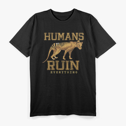 Tasmanian Tiger, Humans Ruin Everything T-Shirt