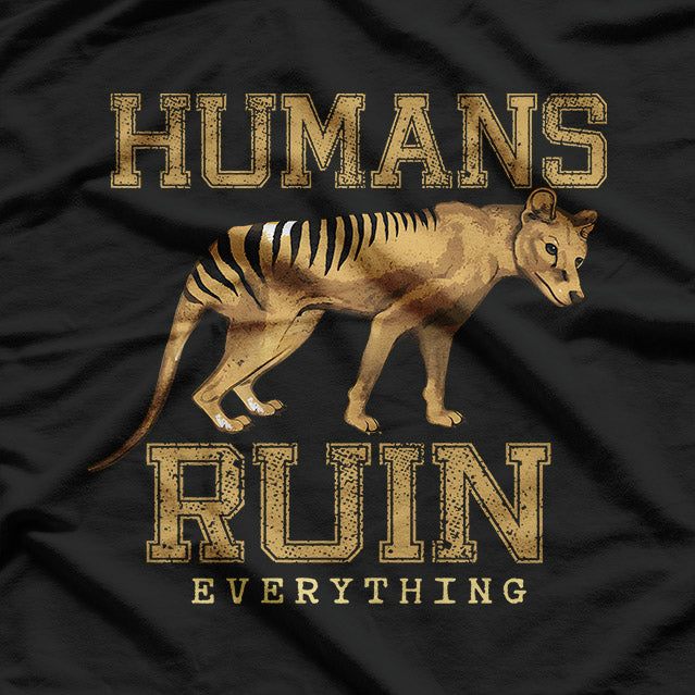 Tasmanian Tiger, Humans Ruin Everything T-Shirt