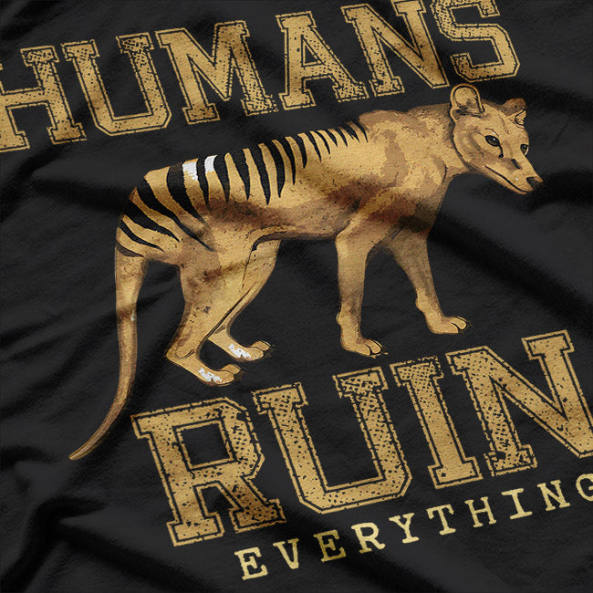 Tasmanian Tiger, Humans Ruin Everything T-Shirt