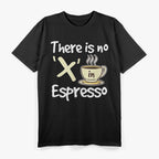 There Is No "X" in Espresso T-Shirt