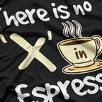 There Is No "X" in Espresso T-Shirt