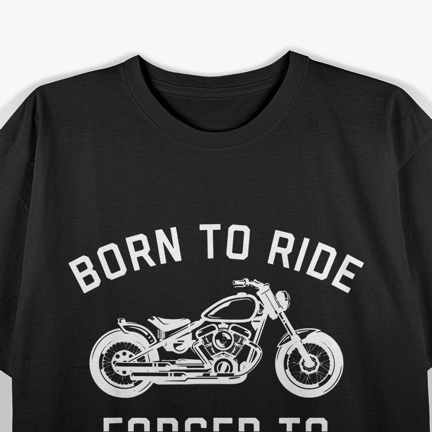 Born to Ride: Forced to Work Biker Life T-Shirt