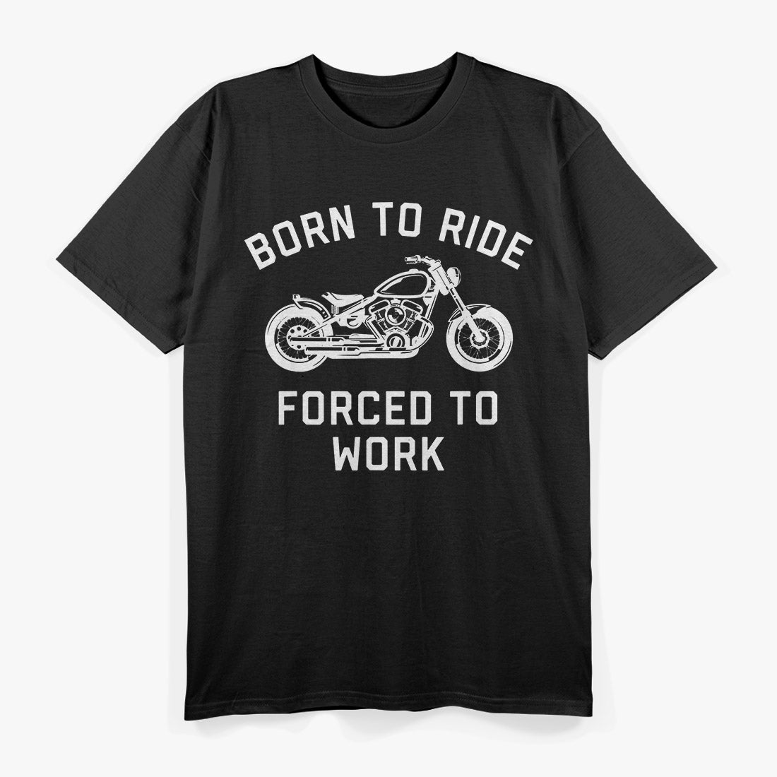 Born to Ride: Forced to Work Biker Life T-Shirt