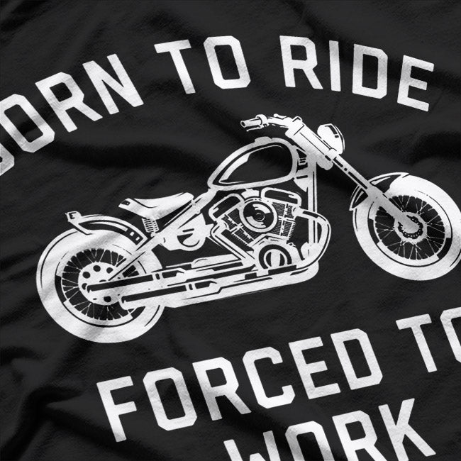 Born to Ride: Forced to Work Biker Life T-Shirt